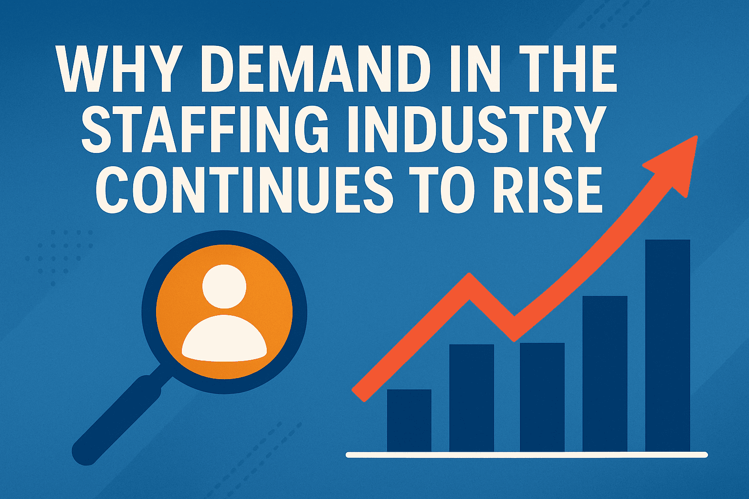 Why Demand in the Staffing Industry Continues to Rise